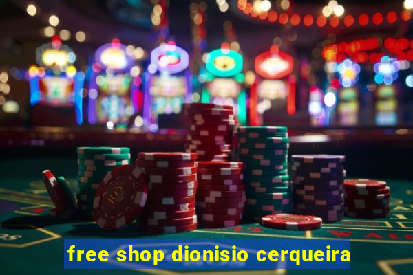 free shop dionisio cerqueira